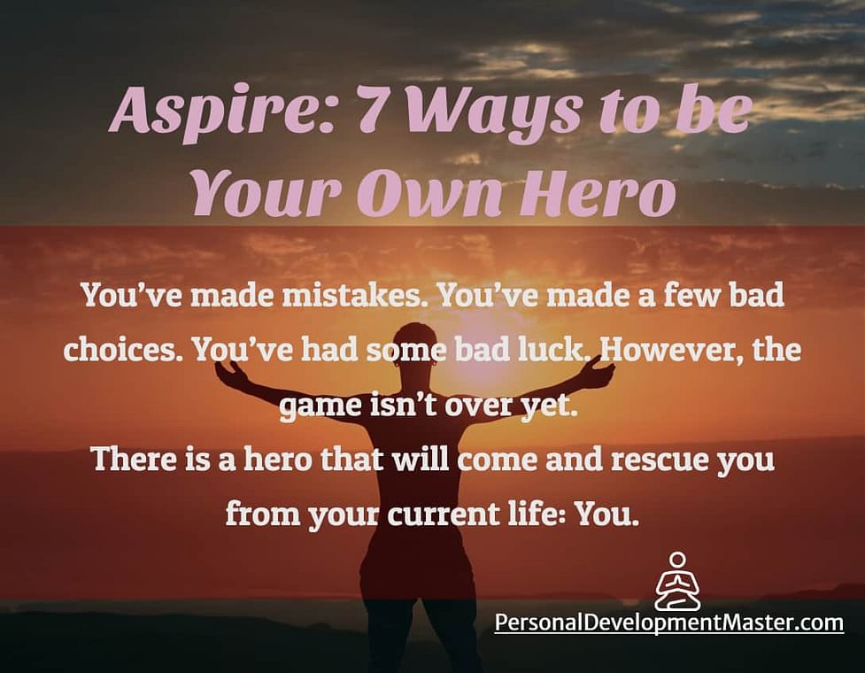 Aspire 7 Ways To Be Your Own Hero Personal Development Aspire 7 Ways To Be Your Own Hero Personal Development